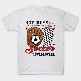 Hot Mess Always Stressed Soccer Mama T-Shirt